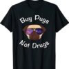BUY PUGS NOT DRUGS FUNNY PUG Shirt