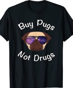 BUY PUGS NOT DRUGS FUNNY PUG Shirt