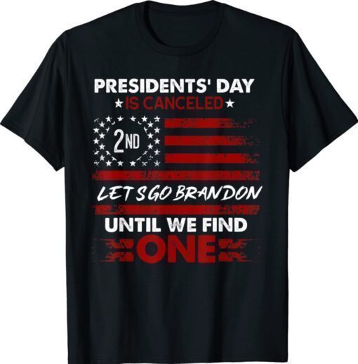 Presidents' Day Is Canceled Lets Go Brandon Anti Biden Shirt