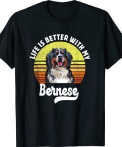 Life is Better With my Bernese Mountain Shirt