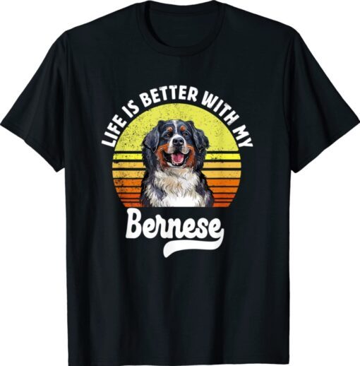 Life is Better With my Bernese Mountain Shirt