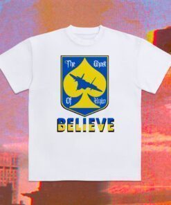 The Ghost of Kyiv Believe Ghost of Kyiv Shirt