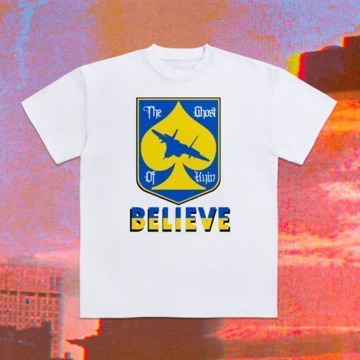 The Ghost of Kyiv Believe Ghost of Kyiv Shirt