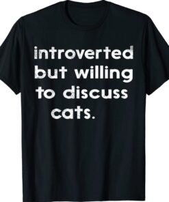 Vintage Introverted But Willing To Discuss Cats Introvert Shirt