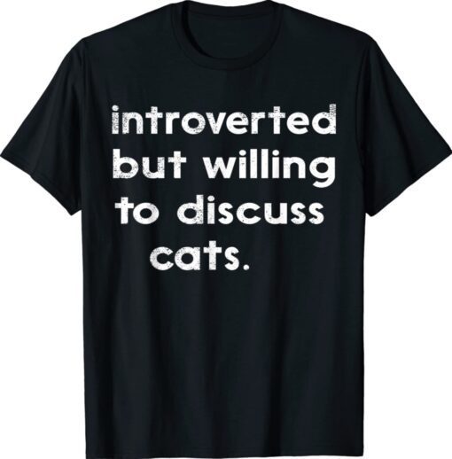 Vintage Introverted But Willing To Discuss Cats Introvert Shirt