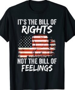 It's The Bill Of Rights Not The Bill Of Feelings USA Flag Shirt