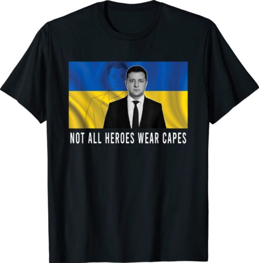 Volodymyr Zelensky Not All Heroes Wear Capes Free Ukraine Shirt