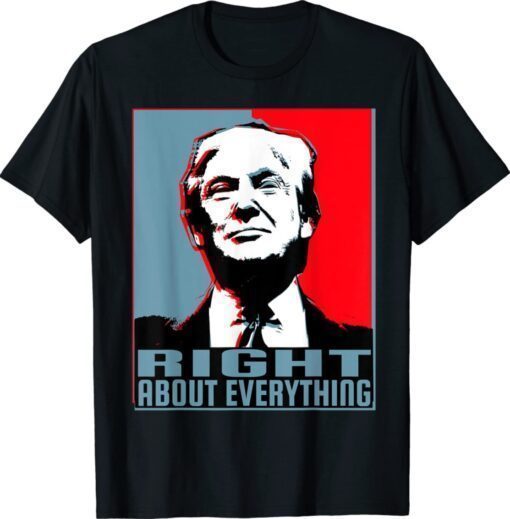 Trump Was Right About Everything #TrumpWasRight Shirt