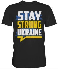 STAY STRONG UKRAINE , I Stand with Ukraine 2022 TShirt