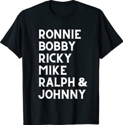 Ronnie Bobby Ricky Mike Ralph and Johnny T-Shirt