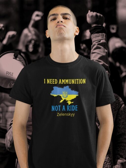 I Need Ammunition Not A Ride Volodymyr Zelensky Shirt