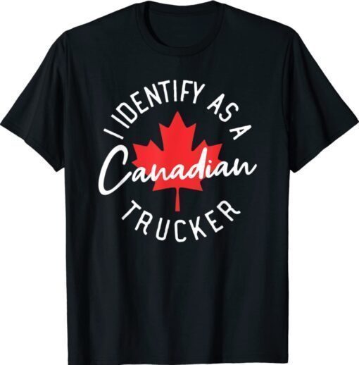 2022 Freedom Convoy I Identify As Canadian Trucker Support Shirt