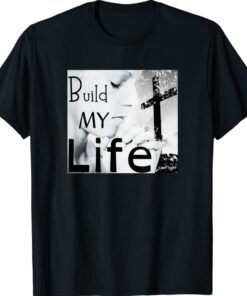 BUILD MY LIFE Worship Song Shirt