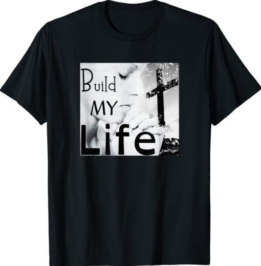 BUILD MY LIFE Worship Song Shirt