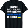 Support Ukraine Flag Have No Fear The Ukrainian Is Here Shirt