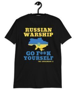 Russian Warship Go Fuck Yourself Russian Warship Shirt Free Ukraine