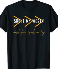 Shout My Worth World Down Syndrome Day Trisonomy T21 Warrior Shirt