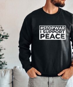 Stop War I Support Peace Support Ukraine Shirt
