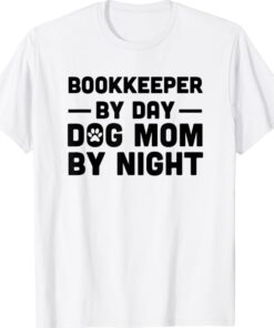 Bookkeeper By Day Dog Mom By Night Shirt