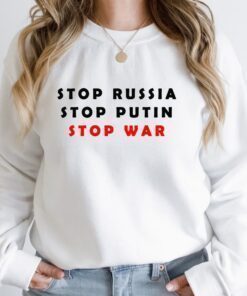Stop Russia Stop Putin Stop War No War Shirt