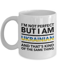 Ukrainian Mug - I'm not perfect but I am Ukrainian and that's kind of the same thing