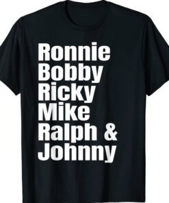 Ronnie Bobby Ricky Mike Ralph and Johnny Shirt