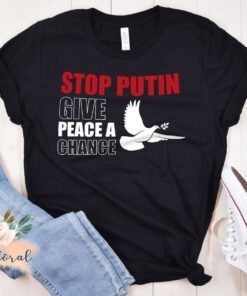 Stop Putin Give Peace a Chance No War Shirt