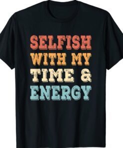 Selfish With My Time And Energy Vintage T-Shirt