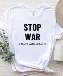 Stop War I Stand With Ukraine Shirt