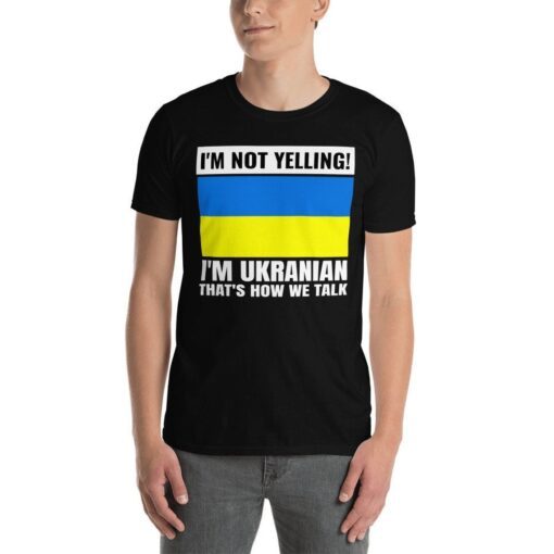 I'm Not Yelling I'm Ukranian Support Ukraine T-Shirt