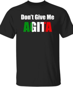 Don’t Give Me Agita Shirt
