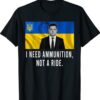 Volodymyr Zelensky I Need Ammunition Not A Ride Ukraine Shirt