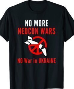 No More Neocon Wars No War In Ukraine Shirt