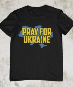 T-Shirt Pray For Ukraine, Support Ukraine, I Stand With Ukraine