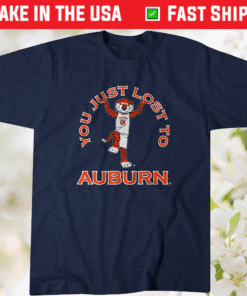 You Just Lost to Auburn Shirt