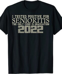 I Tested Positive For Senioritis Graduation, Class Of 2022 T-Shirt