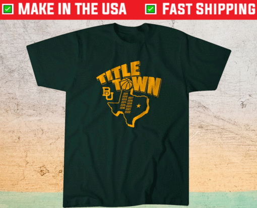 Baylor Title Town WBB Shirt