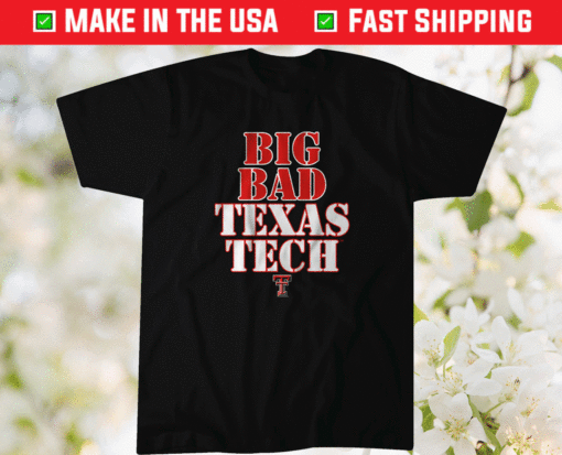 Big Bad Texas Tech TTU Shirt