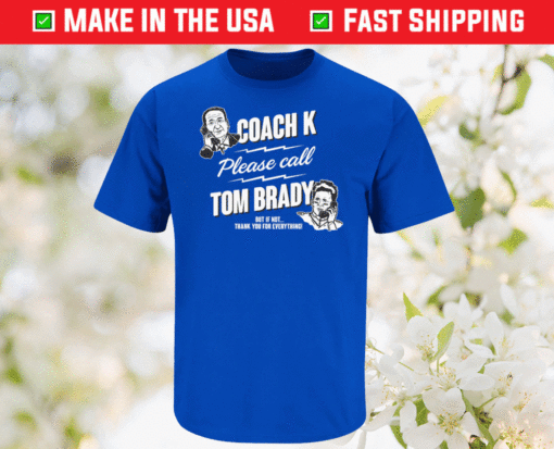 Coach K Call Tom Brady for Duke Basketball Shirt