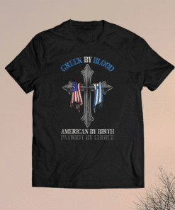 Greek by blood American by birth patriot by choice shirt