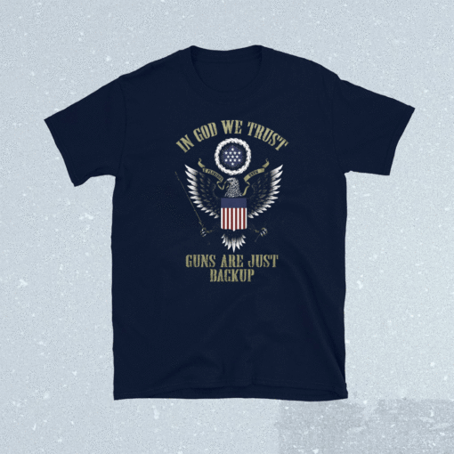 In God we trust guns are just backup shirt