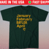 January February Baylor April Shirt