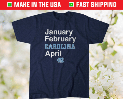 January February Carolina April Shirt