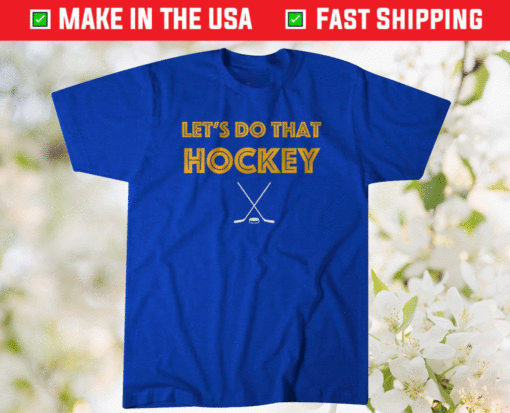 Lets Do That Hockey St Louis Shirt