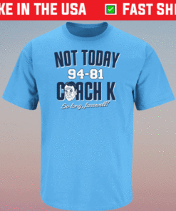 Not Today Coach K North Carolina Basketball Fans Shirt