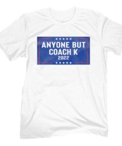 Anyone But Coach K 2022 Shirt