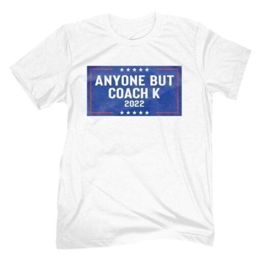 Anyone But Coach K 2022 Shirt