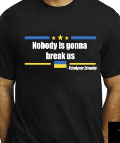 Nobody is gonna break Us Zelensky Quote Shirt