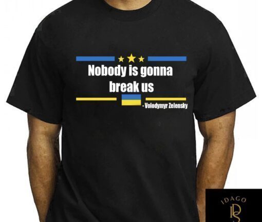 Nobody is gonna break Us Zelensky Quote Shirt