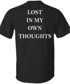 Lost In My Own Thoughts Shirt